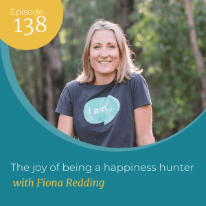 The joy of being a happiness hunter - Ep 138 Fiona Redding