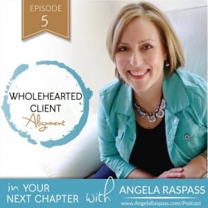 Angela Raspass Your Next Chapter Podcast Ep 5 Wholehearted Client Attraction